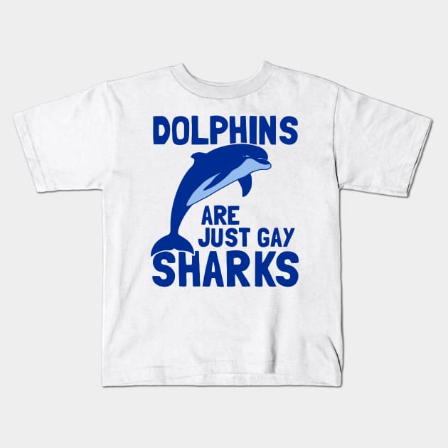 Dolphins Are Just Gay Sharks Kids T-Shirt by Ramateeshop